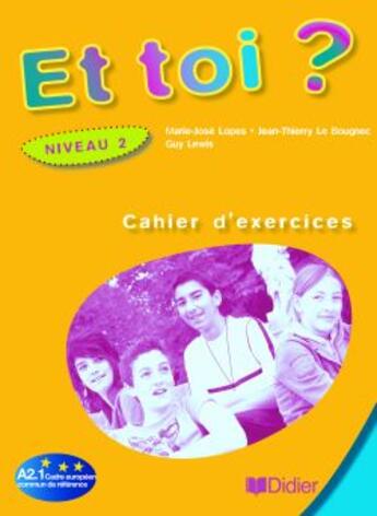 Couverture du livre « Et toi ? version internationale ; niveau 2 ; cahier d'exercices » de Le Bougnec/Lopes aux éditions Didier