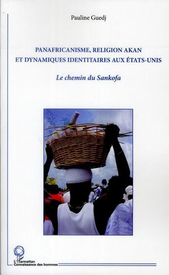 Couverture du livre « Panafricanisme, religion Akan et dynamiques identitaires aux Etats-Unis ; le chemin de Sankofa » de Pauline Guedj aux éditions L'harmattan