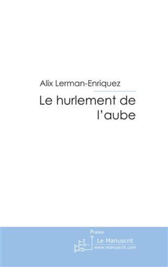 Couverture du livre « Le hurlement de l'aube » de Lerman Enriquez aux éditions Le Manuscrit