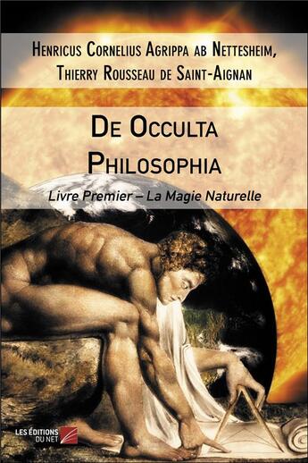 Couverture du livre « De occulta philosophia, livre premier ; la magie naturelle » de Thierry Rousseau De Saint-Aignan et Henricus Cornelius Agrippa Ab Nettesheim aux éditions Editions Du Net