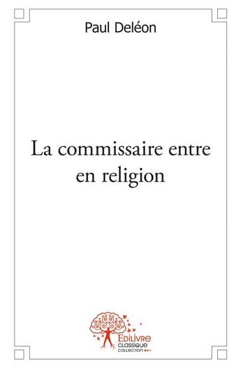 Couverture du livre « La commissaire entre en religion » de Paul Deleon aux éditions Edilivre