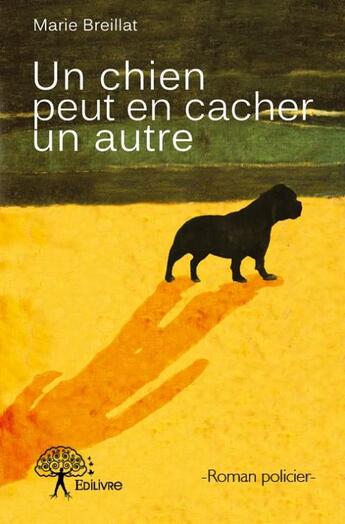 Couverture du livre « Un chien peut en cacher un autre » de Marie Breillat aux éditions Edilivre