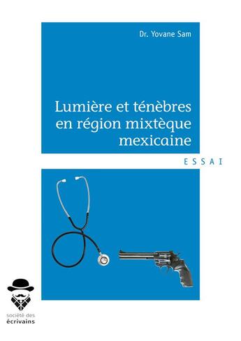 Couverture du livre « Lumière et ténèbres en région mixtèque mexicaine » de Sam Yovane aux éditions Societe Des Ecrivains