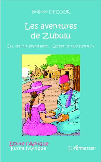 Couverture du livre « Les aventures de zubulu ; dis, dis- moi grand-père qu'est ce que l'amour ? » de Brigitte Decour aux éditions L'harmattan