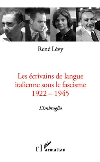 Couverture du livre « Les écrivains de langue italienne sous le fascisme ; 1922-1945 : l'imbroglio » de Rene Levy aux éditions L'harmattan