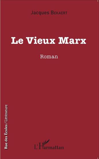 Couverture du livre « Le vieux Marx » de Jacques Bekaert aux éditions L'harmattan