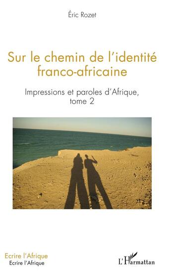 Couverture du livre « Sur le chemin de l'identité franco-africaine ; impressions et paroles d'Afrique Tome 2 » de Eric Rozet aux éditions L'harmattan