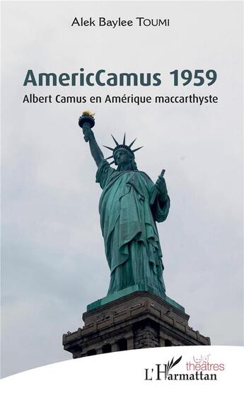 Couverture du livre « AmericCamus 1959 ; Albert Camus en Amerique maccarthyste » de I Alek Baylee Toum aux éditions L'harmattan