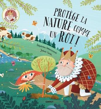 Couverture du livre « Protège la nature comme un roi ! » de Stepanka Sekaninova et Jakub Cenkl aux éditions Gerfaut Jeunesse