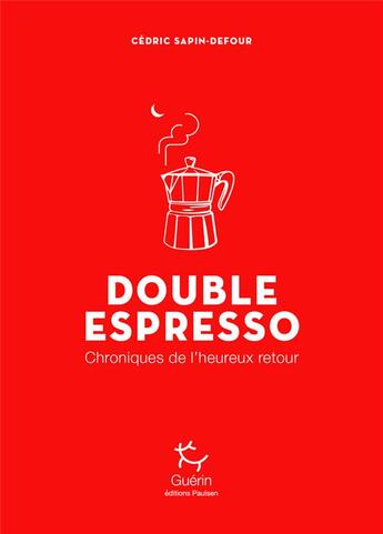 Couverture du livre « Double espresso ; chroniques de l'heureux retour » de Cedric Sapin-Defour aux éditions Paulsen Guerin