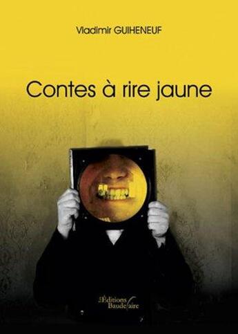 Couverture du livre « Contes à rire jaune » de Vladimir Guiheneuf aux éditions Baudelaire