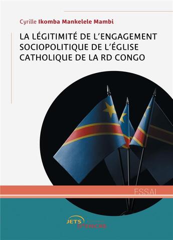 Couverture du livre « La légitimité de l'engagement sociopolitique de l'Eglise catholique de la RD Congo » de Cyrille Ikomba Mankelele Mambi aux éditions Jets D'encre