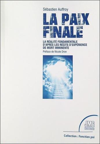 Couverture du livre « La paix finale : la réalité fondamentale d'après les récits d'expérience de mort imminente » de Sebastien Auffroy aux éditions Jmg