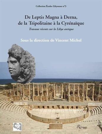 Couverture du livre « De Leptis Magna à Derna, de la Tripolitaine à la Cyrénaïque ; travaux récents sur la Libye antique » de Vincent Michel aux éditions Riveneuve