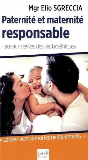 Couverture du livre « Paternité et maternité responsable : face aux dérives des lois bioéthiques » de Elio Sgreccia aux éditions Peuple Libre