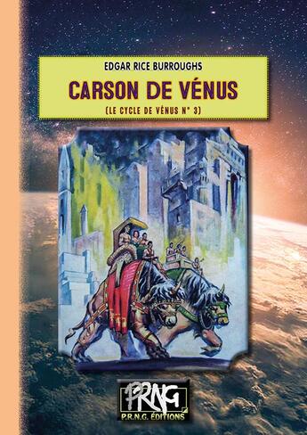 Couverture du livre « Le cycle de Vénus Tome 3 : Carson de Vénus » de Edgar Rice Burroughs aux éditions Prng