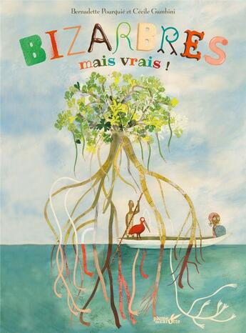 Couverture du livre « Bizarbres mais vrais » de Cecile Gambini et Bernadette Pourquie aux éditions Plume De Carotte