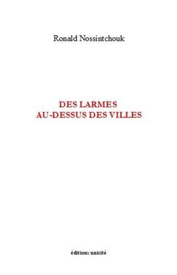 Couverture du livre « Des larmes au-dessus des villes » de Ronald Nossintchouk aux éditions Unicite