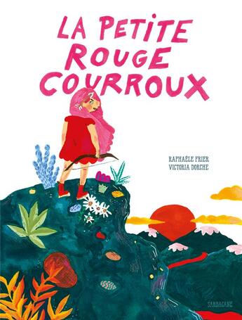 Couverture du livre « La petite rouge courroux » de Raphaele Frier et Victoria Dorche aux éditions Sarbacane