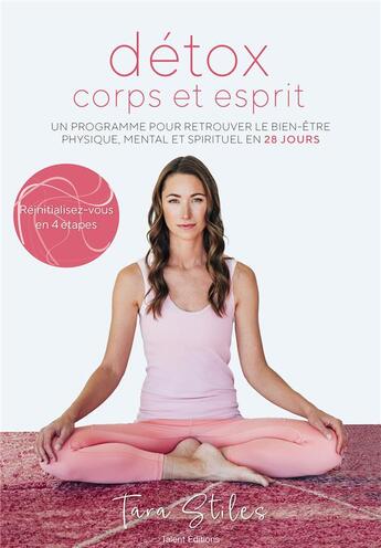 Couverture du livre « Détox corps et esprit : un programme pour retrouver le bien-être physique, mental et spirituel en 28 jours » de Tara Stiles aux éditions Talent Editions