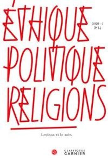 Couverture du livre « Ethique, politique, religions - t14 - ethique, politique, religions - 2019 - 1, n 14 - levinas et l » de Thierry Gontier aux éditions Classiques Garnier