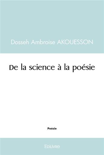 Couverture du livre « De la science a la poesie » de Akouesson D A. aux éditions Edilivre