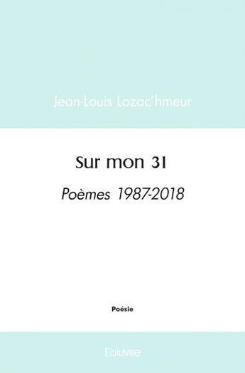 Couverture du livre « Sur mon 31 - poemes 1987-2018 » de Lozac'Hmeur J-L. aux éditions Edilivre