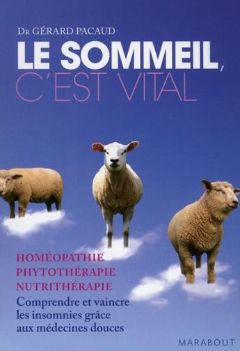 Couverture du livre « Le sommeil, c'est vital ; homéopathie, phytothérapie, nutrithérapie ; comprendre et vaincre les insomnies grâce aux médecines douces » de Pacaud-G aux éditions Marabout