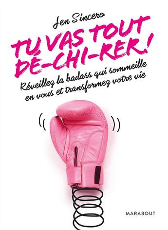 Couverture du livre « Tu vas tout dé-chi-rer ! ; réveille la badass qui sommeille en toi » de Jenny Sincero aux éditions Marabout