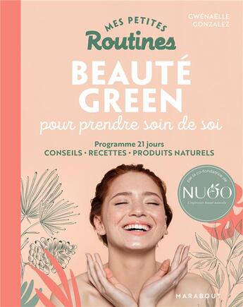 Couverture du livre « Mes petites routines : beauté green pour prendre soin de toi ; programme 21 jours, conseils, recettes, produits naturels » de Gwenaelle Gonzalez aux éditions Marabout