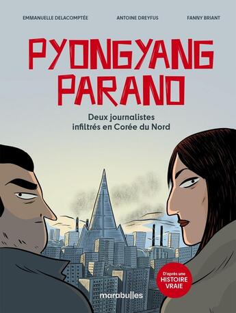 Couverture du livre « Pyongyang parano : Deux journalistes infiltrés en Corée du Nord - D'après une histoire vraie » de Emmanuelle Delacomptee et Fanny Briant et Antoine Dreyfus aux éditions Marabulles