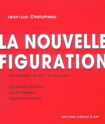 Couverture du livre « La nouvelle figuration ; une histoire de 1953 à nos jours » de Jean-Luc Chalumeau aux éditions Cercle D'art