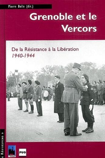 Couverture du livre « Grenoble et le Vercors ; de la Résistance à la Libération, 1940-1944 » de Bolle P aux éditions Pu De Grenoble