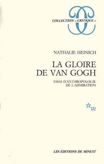 Couverture du livre « La gloire de Van Gogh ; essai d'anthropologie de l'admiration » de Nathalie Heinich aux éditions Minuit