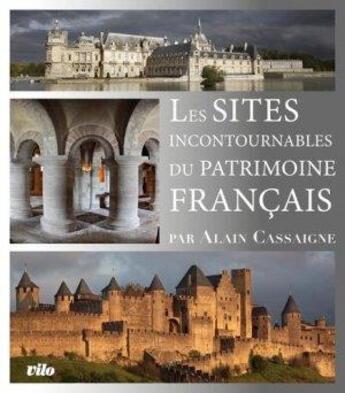 Couverture du livre « Les sites incontournables du patrimoine français » de Alain Cassaigne aux éditions Vilo