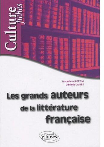 Couverture du livre « Les grands auteurs de la littérature française » de Albertini Jaines aux éditions Ellipses