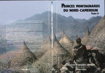 Couverture du livre « Princes montagnards du Nord-Cameroun t.2 » de Jeanne-Francoise Vincent aux éditions L'harmattan