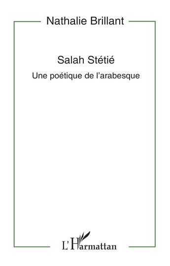 Couverture du livre « Salah stetie - une poetique de l'arabesque » de Brillant Nathalie aux éditions L'harmattan