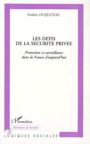 Couverture du livre « Les défis de la sécurité privée ; protection et surveillance dans la France d'aujourd'hui » de Frederic Ocqueteau aux éditions L'harmattan