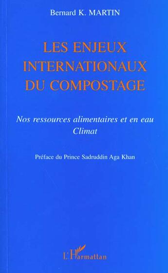 Couverture du livre « Les enjeux internationaux du compostage ; nos ressources alimentaires et en eau ; climat » de Bernard K. Martin aux éditions L'harmattan