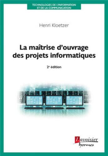 Couverture du livre « La maîtrise d'ouvrage des projets informatiques (2e édition) » de Henri Kloetzer aux éditions Hermes Science Publications