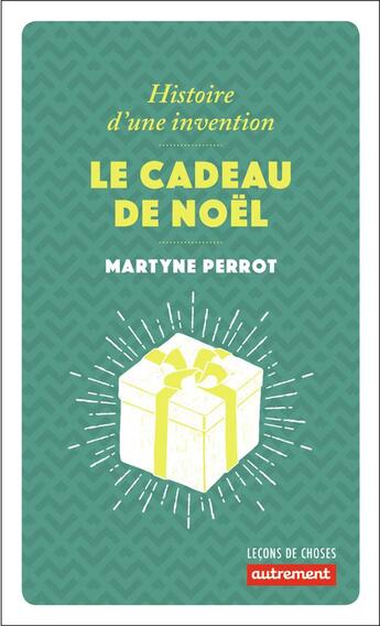 Couverture du livre « Le cadeau de Noël ; histoire d'une invention » de Martyne Perrot aux éditions Autrement