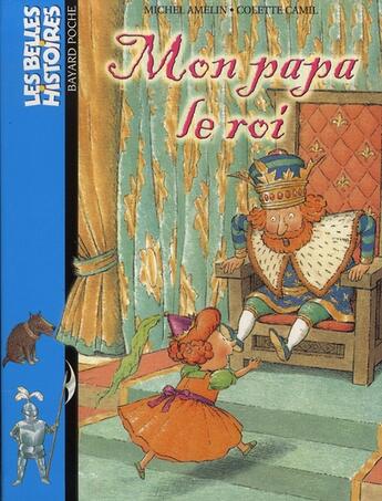 Couverture du livre « Mon papa le roi (édition 2003) » de Michel Amelin et Colette Camil aux éditions Bayard Jeunesse