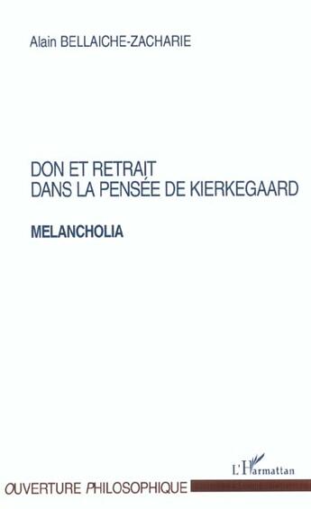 Couverture du livre « Don et retrait dans la pensee de kierkegaard melancholia » de Bellaiche-Zacharie A aux éditions L'harmattan