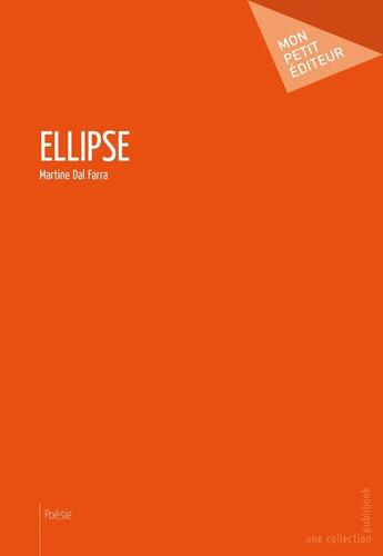 Couverture du livre « Ellipse » de Martine Dal Farra aux éditions Mon Petit Editeur