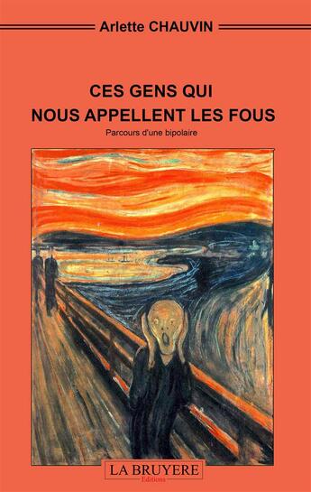 Couverture du livre « Ces gens qui nous appellent les fous » de Arlette Chauvin aux éditions La Bruyere