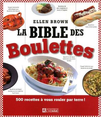 Couverture du livre « La bible des boulettes - 500 recettes a vous rouler par terre ! » de Brown Ellen aux éditions Editions De L'homme