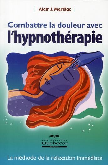 Couverture du livre « Combattre la douleur avec l'hypnotherapie » de Alain J. Marillac aux éditions Quebecor