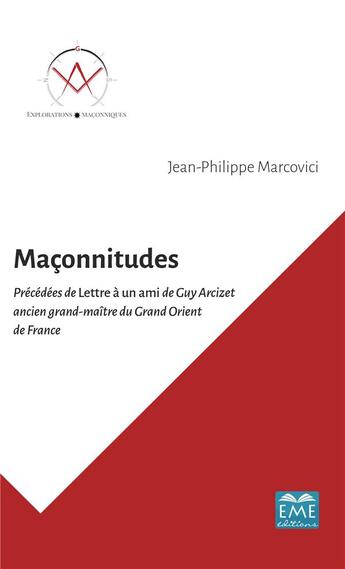 Couverture du livre « Maconnitudes ; précédées de lettre a un ami de Guy Arcizet ancien grand-maitre du grand orient de France » de Jean-Philippe Marcovici aux éditions Eme Editions