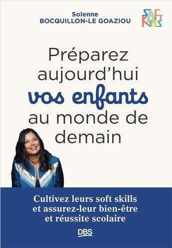 Couverture du livre « Préparez aujourd'hui vos enfants au monde de demain : Cultivez leurs soft skills et assurez-leur bien » de Francois Taddei et Solenne Bocquillon-Le Goaziou aux éditions De Boeck Superieur